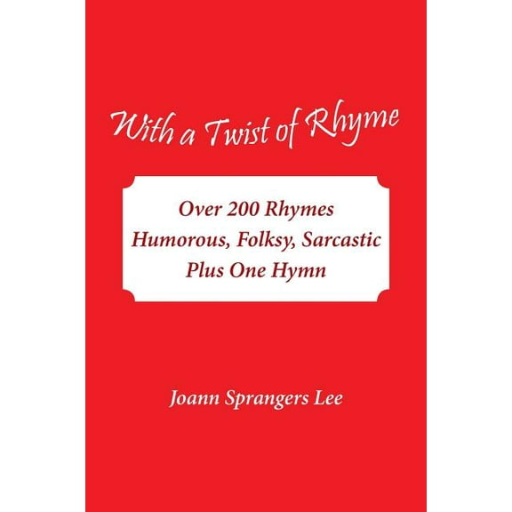 With a Twist of Rhyme: Over 200 Rhymes Humorous, Folksy, Sarcastic Plus One Hymn, (Paperback)