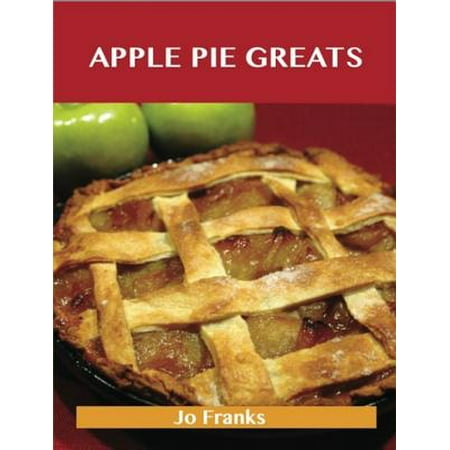 Apple Pie Greats: Delicious Apple Pie Recipes, The Top 68 Apple Pie Recipes - (Best Mile High Apple Pie Recipe)