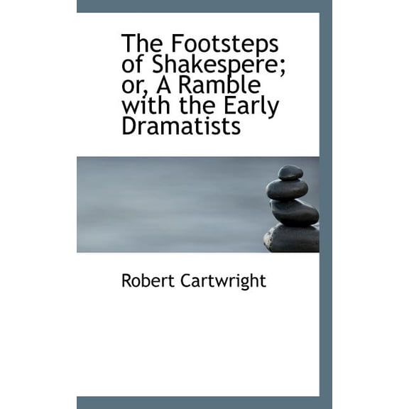 The Footsteps of Shakespere; Or, a Ramble with the Early Dramatists (Paperback)