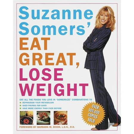Suzanne Somers' Eat Great, Lose Weight : Eat All the Foods You Love in 
