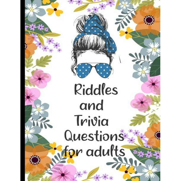 Riddles And Trivia Questions For Adults Women And Girls Adults 200 Challenging With Answers Play With The Whole Family Tonight And Become A Champion Multiple Choice Questions Trivia Question F Walmart Com