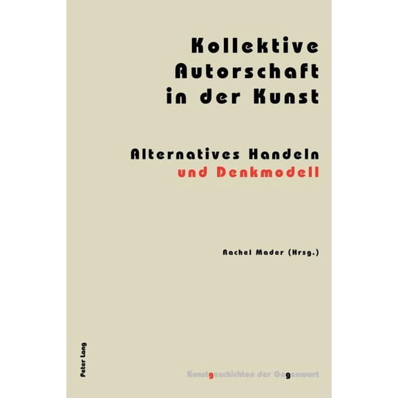 Kunstgeschichten Der Gegenwart Kollektive Autorschaft in der Kunst: Alternatives Handeln und Denkmodell, Book 10, (Paperback)
