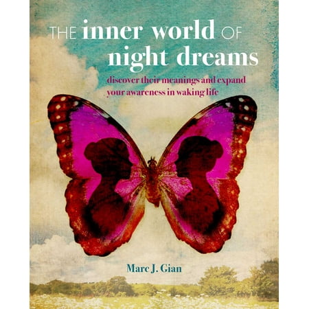 The Inner World of Night Dreams : Use your dreams to expand your awareness in waking life to become the best version of (Best Version Of The Impossible Dream)