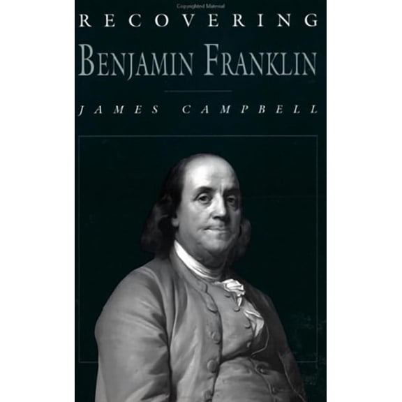 Recovering Benjamin Franklin : An Exploration of a Life of Science and Service
