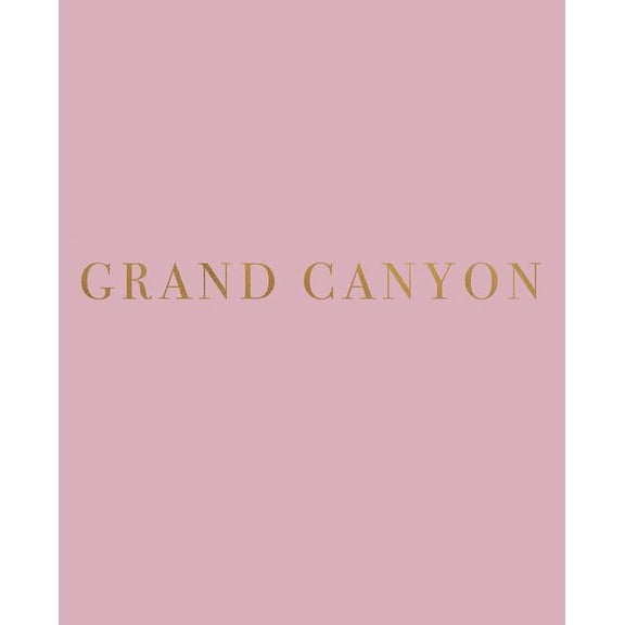 Favorite Travel Destinations in Blush: Grand Canyon: A decorative book for coffee tables, bookshelves and interior design styling - Stack deco books together to create a custom look (Paperback)