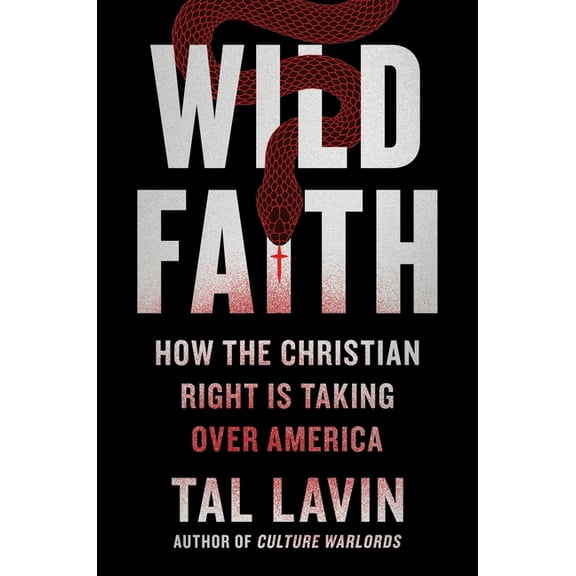 Wild Faith: How the Christian Right Is Taking Over America, (Hardcover)