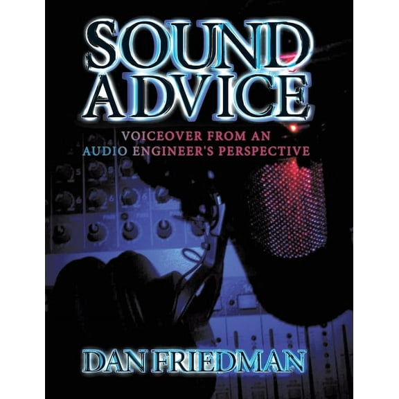 Sound Advice: Voiceover from an Audio Engineer's Perspective, (Paperback)