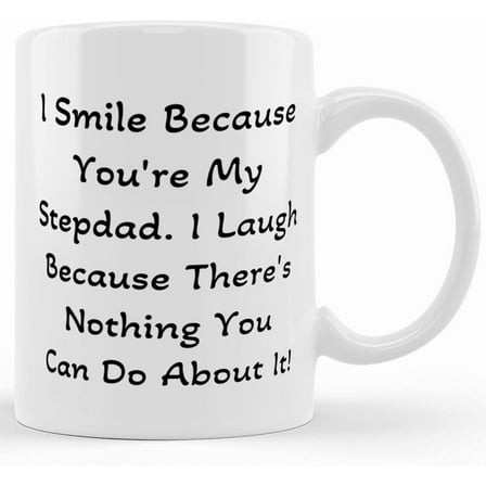 Unique Stepdad Gifts, I Smile Because You're My Stepdad I Laugh Because There's Nothing You Can Do!, Brilliant Father's Day Gifts From Dad, Ceramic Novelty Coffee Mugs 11oz, 15oz Mug, Te