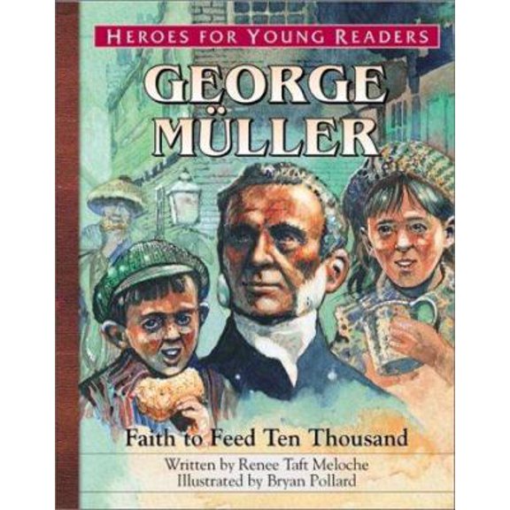 Pre-Owned George Muller Faith to Feed Ten Thousand (Heroes for Young Readers) (Paperback) 1576582329 9781576582329