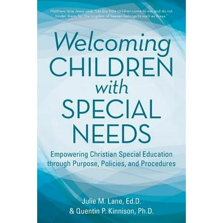 Welcoming Children with Special Needs : Empowering Christian Special Education Through Purpose, Policies, and