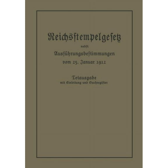 Das Reichsstempelgesetz Vom 15. Juli 1909 in Der Durch Das Zuwachssteuergesetz Vom 14. Februar 1911 GeÃ¤nderten Fassung N, (Paperback)