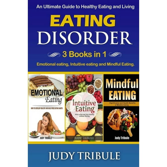 Eating Disorder: 3 Books in 1 - Emotional eating, Intuitive eating and Mindful Eating. An Ultimate Guide to Healthy Eati, (Paperback)