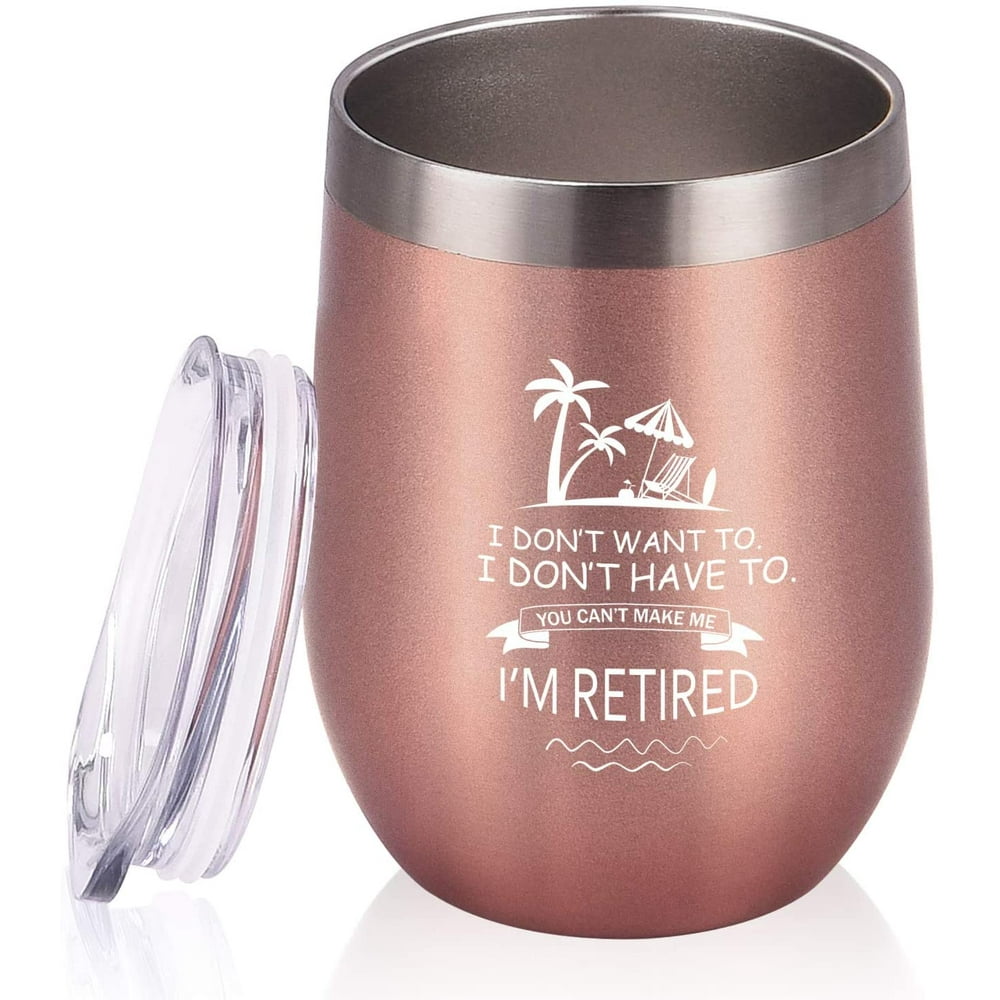 Retirement Wine Tumbler Ideas for Women, I Dont Want to I Dont Have to