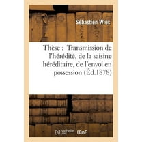 Sciences Sociales: Thèse: Transmission de l'Hérédité, de la Saisine Héréditaire, de l'Envoi En Possession (Paperback)