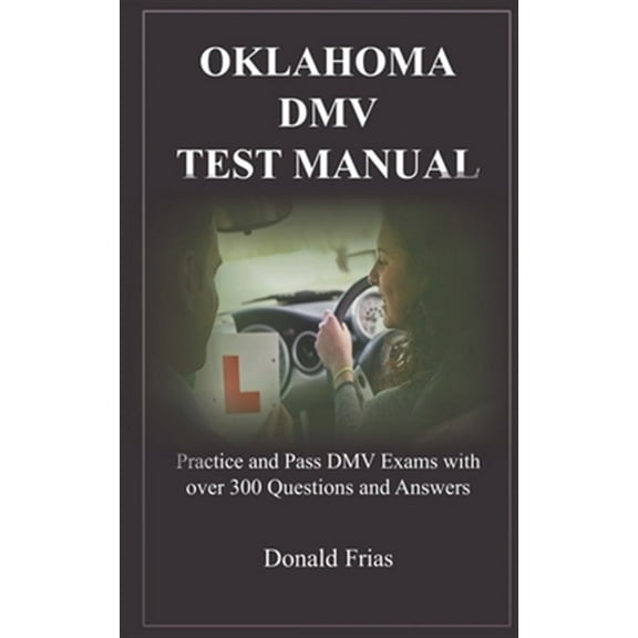 Pre-Owned Oklahoma DMV Test Manual: Practice and Pass DMV Exams with over 300 Questions and Answers (Paperback) by Donald Frias