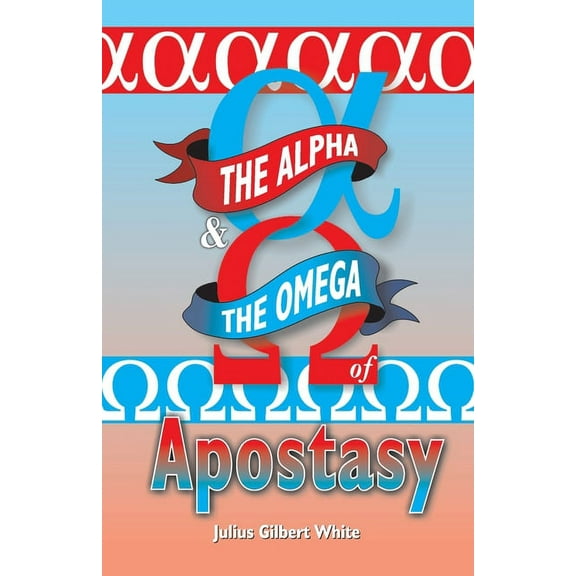 The Alpha and the Omega of Apostasy, (Paperback)