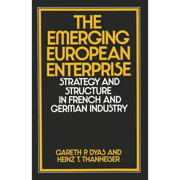 The Emerging European Enterprise: Strategy and Structure in French and German Industry, (Paperback)