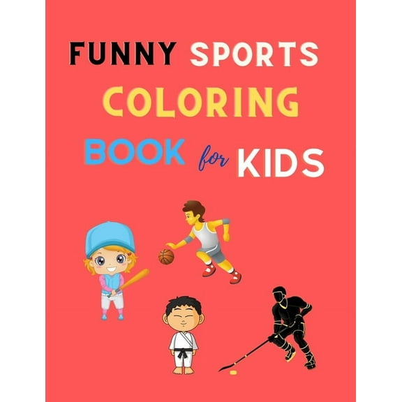 Funny sports coloring book for kids: Cool sports coloring book for kids 4-8, 8-12 Football, Baseball, basketball, Tennis, Hockey, karate & more: Great