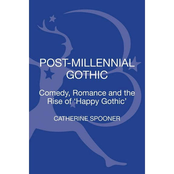 Post-Millennial Gothic: Comedy, Romance and the Rise of Happy Gothic, (Hardcover)