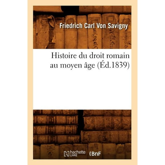 Sciences Sociales: Histoire Du Droit Romain Au Moyen Âge (Éd.1839) (Paperback)