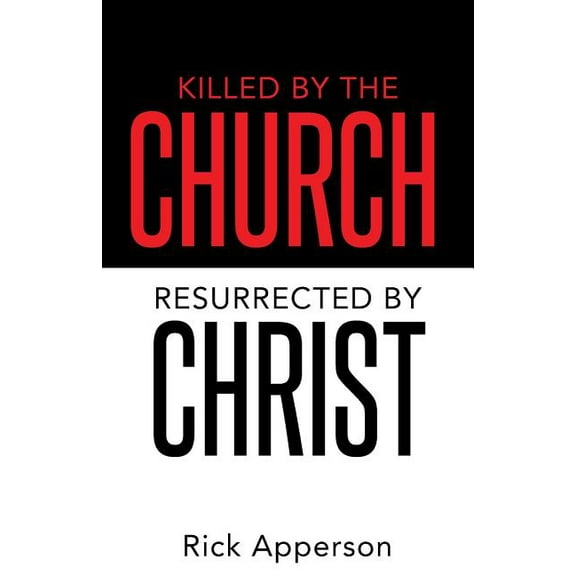 Killed by the Church, Resurrected by Christ