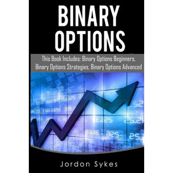 Pre-Owned Binary Options : This Book Includes: Binary Options Beginners, Binary Options Strategies, Binary Options Advanced