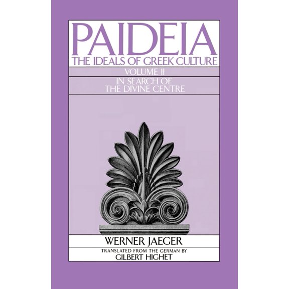 Paideia, the Ideals of Greek Culture Paideia: The Ideals of Greek Culture: Volume II: In Search of the Divine Center, Book II, (Paperback)