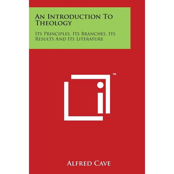 An Introduction To Theology : Its Principles, Its Branches, Its Results And Its Literature (Paperback)