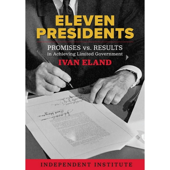 Eleven Presidents : Promises vs. Results in Achieving Limited Government (Hardcover)