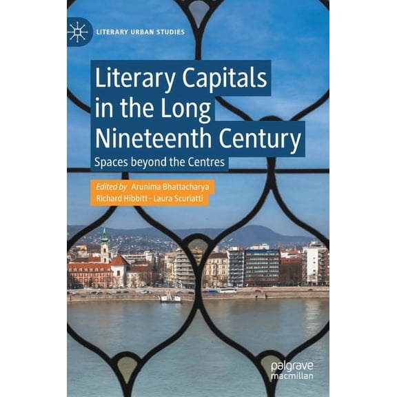 Literary Urban Studies Literary Capitals in the Long Nineteenth Century: Spaces Beyond the Centres, (Hardcover)