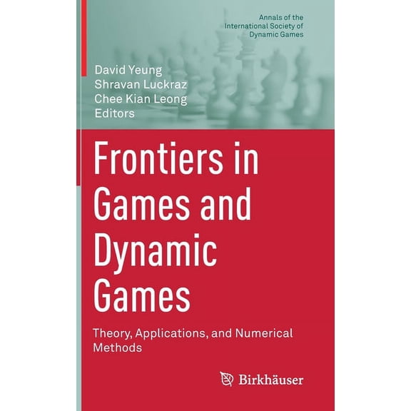 Annals of the International Society of D Frontiers in Games and Dynamic Games: Theory, Applications, and Numerical Methods, Book 16, (Hardcover)