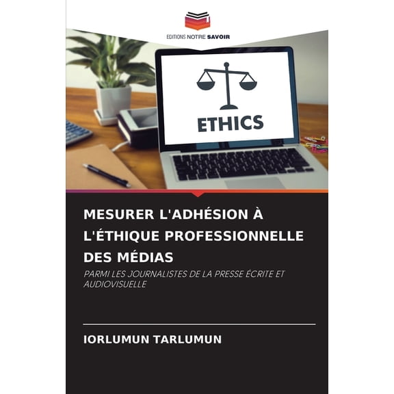 Mesurer l'AdhÃ©sion Ã l'Ãthique Professionnelle Des MÃ©dias, (Paperback)