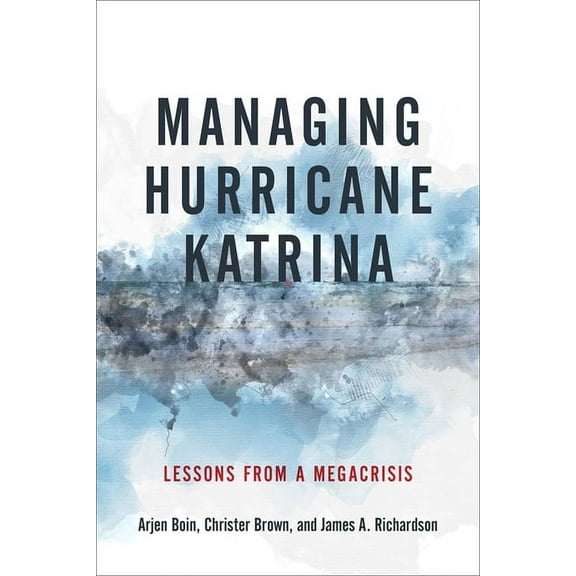 Managing Hurricane Katrina: Lessons from a Megacrisis, (Hardcover)