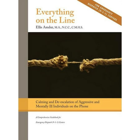 UPC: 9781950678013 | Everything on the Line: Calming & De-escalation of Aggressive & Mentally Ill Individuals on the Phone: A Comprehensive Guidebook for Emergency Dispatch (Hardcover)