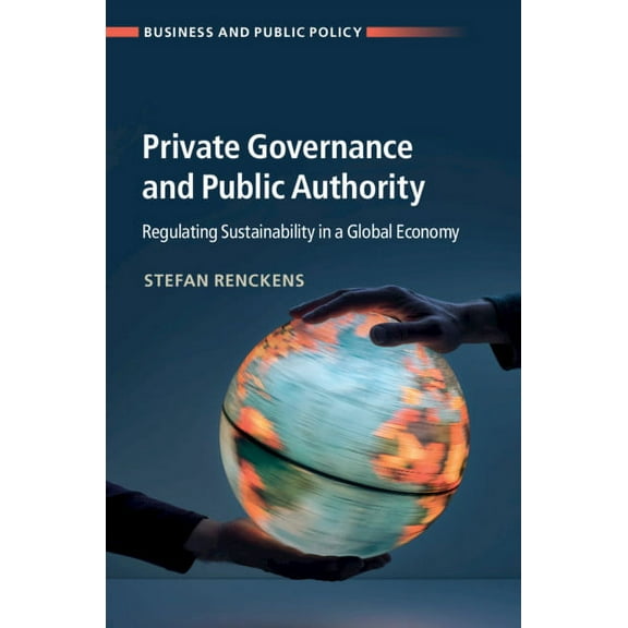 Business and Public Policy Private Governance and Public Authority, (Hardcover)