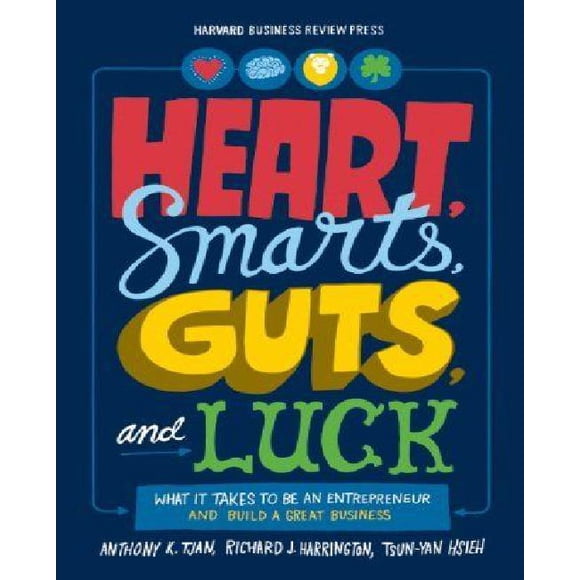 Heart, Smarts, Guts, and Luck: What It Takes to Be an Entrepreneur and Build a Great Business