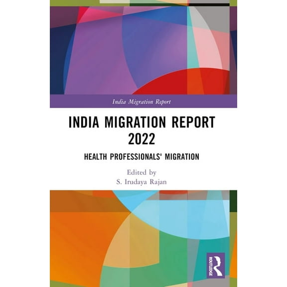 India Migration Report India Migration Report 2022: Health Professionals' Migration, (Paperback)