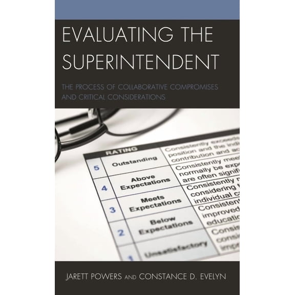 Evaluating the Superintendent: The Process of Collaborative Compromises and Critical Considerations, (Hardcover)