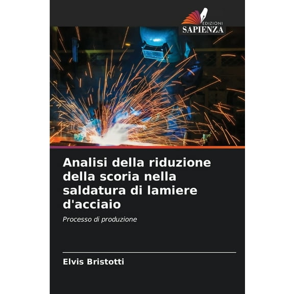 Analisi della riduzione della scoria nella saldatura di lamiere d'acciaio, (Paperback)