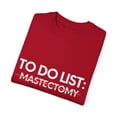 thumbnail image 3 of Inspiring To Do List Mastectomy Awareness Support Motivational Survivor Mastectomy Survivors Women Men Unisex Garment-Dyed T-shirt, 3 of 4