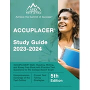 ACCUPLACER Study Guide 2023-2024: ACCUPLACER Math, Reading, Writing, and Essay Prep Book with Practice Test Questions for the College Board Exam [5th Edition], (Paperback)