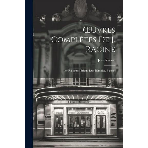OEuvres Complètes De J. Racine : Les Plaideurs. Britannicus. Bérénice. Bajazet (Paperback)
