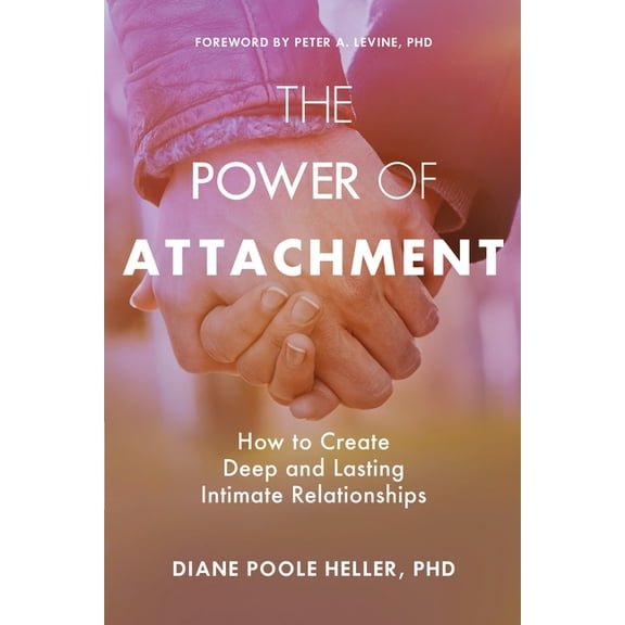 The Power of Attachment : How to Create Deep and Lasting Intimate Relationships (Paperback)