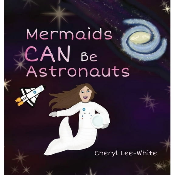 Mermaids CAN Be Astronauts - A Picture Book to Inspire Readers to Achieve Their Dreams, (Hardcover)