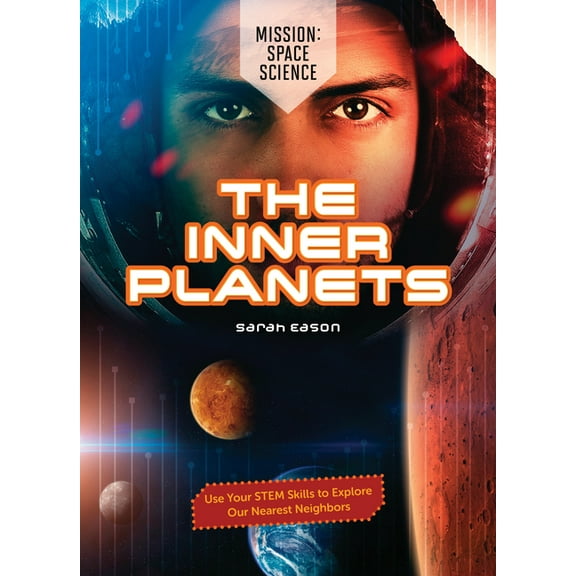 Mission: Space Science The Inner Planets: Use Your Stem Skills to Explore Our Nearest Neighbors, (Hardcover)