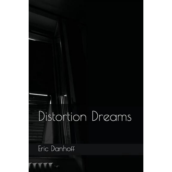 Distortion Dreams Paperback 1717741355 9781717741356 Eric Danhoff