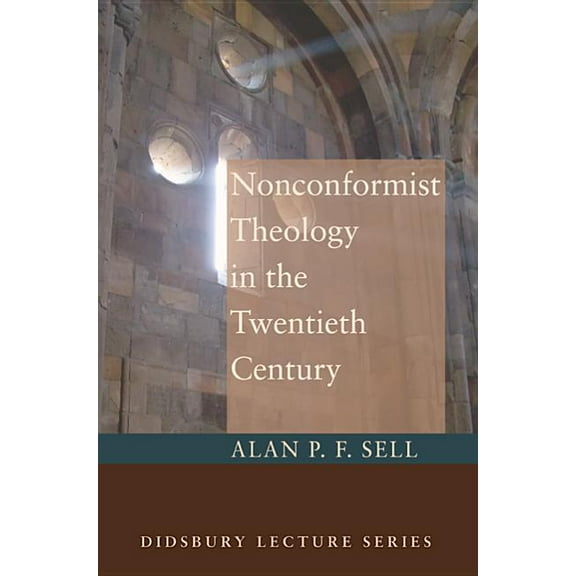 Didsbury Lectures: Nonconformist Theology in the Twentieth Century (Paperback)
