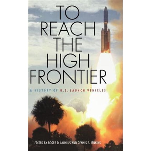 Pre-Owned To Reach the High Frontier: A History of U.S.Launch Vehicles Paperback
