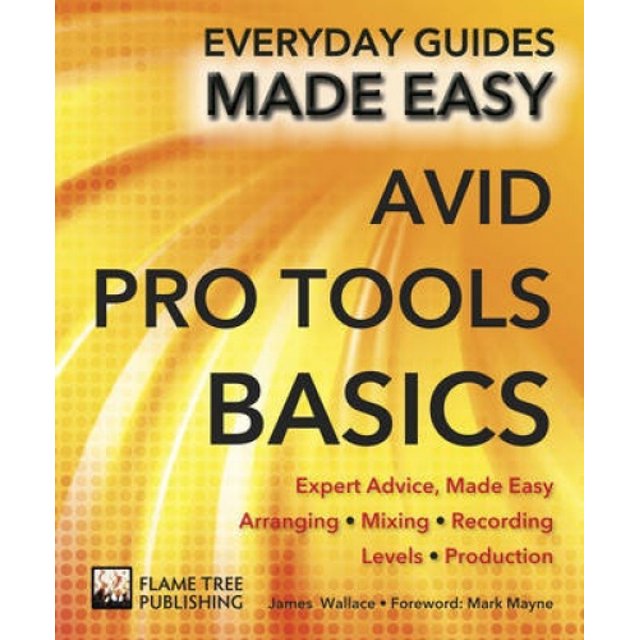 Avid Pro Tools Basics: Conseils d'Experts, Facilité (Guides Quotidiens Facilités)