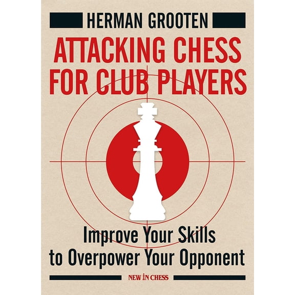 Pre-Owned Attacking Chess for Club Players: Improve Your Skills to Overpower Your Opponent (Paperback) 9056916556 9789056916558
